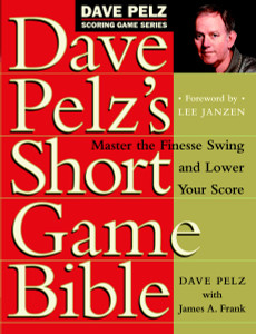 Dave Pelz's Short Game Bible: Master the Finesse Swing and Lower Your Score - ISBN: 9780767903448