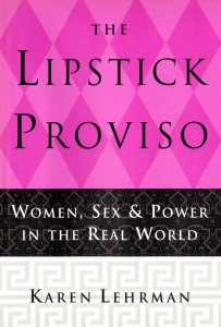 The Lipstick Proviso: Women, Sex, and Power in the Real World - ISBN: 9780385527668