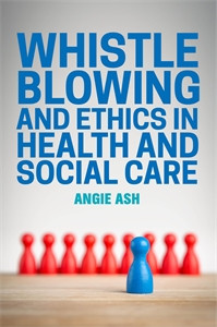 Whistleblowing and Ethics in Health and Social Care:  - ISBN: 9781849056328