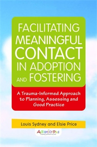 Facilitating Meaningful Contact in Adoption and Fostering: A Trauma-Informed Approach to Planning, Assessing and Good Practice - ISBN: 9781849055086