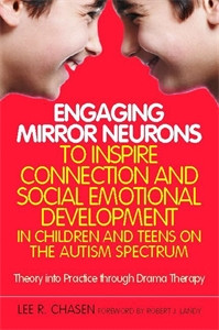 Engaging Mirror Neurons to Inspire Connection and Social Emotional Development in Children and Teens on the Autism Spectrum: Theory into Practice through Drama Therapy - ISBN: 9781849059909