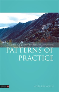 Patterns of Practice: Mastering the Art of Five Element Acupuncture - ISBN: 9781848191877