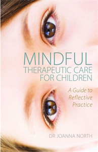 Mindful Therapeutic Care for Children: A Guide to Reflective Practice - ISBN: 9781849054461