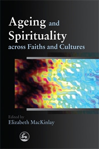 Ageing and Spirituality across Faiths and Cultures:  - ISBN: 9781849050067