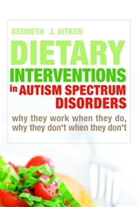 Dietary Interventions in Autism Spectrum Disorders: Why They Work When They Do, Why They Don't When They Don't - ISBN: 9781843109396