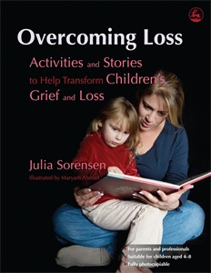 Overcoming Loss: Activities and Stories to Help Transform Children's Grief and Loss - ISBN: 9781843106463