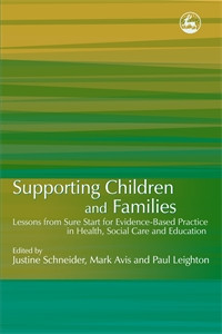 Supporting Children and Families: Lessons from Sure Start for Evidence-Based Practice in Health, Social Care and Education - ISBN: 9781843105060