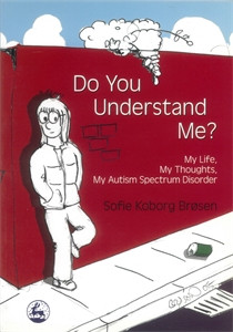 Do You Understand Me?: My Life, My Thoughts, My Autism Spectrum Disorder - ISBN: 9781843104643