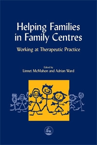 Helping Families in Family Centres: Working at Therapeutic Practice - ISBN: 9781853028359
