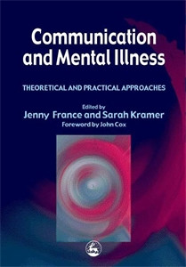 Communication and Mental Illness: Theoretical and Practical Approaches - ISBN: 9781853027321