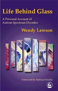 Life Behind Glass: A Personal Account of Autism Spectrum Disorder - ISBN: 9781853029110