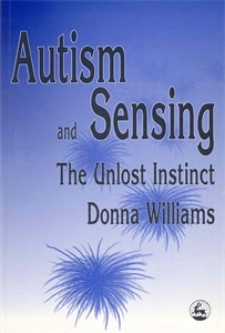 Autism and Sensing: The Unlost Instinct - ISBN: 9781853026126