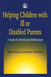 Helping Children with Ill or Disabled Parents: A Guide for Parents and Professionals - ISBN: 9781853024092