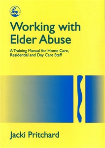 Working with Elder Abuse: A Training Manual for Home Care, Residential and Day Care Staff - ISBN: 9781853024184