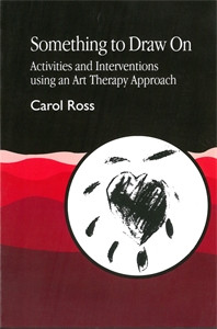 Something to Draw On: Activities and Interventions using an Art Therapy Approach - ISBN: 9781853023637