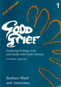 Good Grief 1: Exploring Feelings, Loss and Death with Under Elevens: 2nd Edition - ISBN: 9781853023248