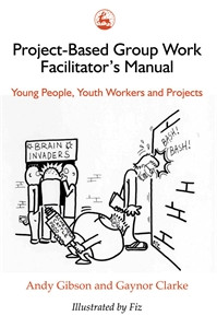 Project-Based Group Work Facilitator's Manual: Young People, Youth Workers and Projects - ISBN: 9781853021695