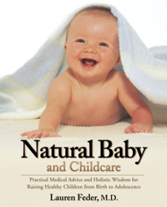 Natural Baby and Childcare: Practical Medical Advice and Holistic Wisdom for Raising Healthy Children from Birth to Adolescence - ISBN: 9781578262052