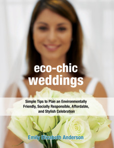 Eco-Chic Weddings: Simple Tips to Plan an Earth-Friendly, Socially Responsible, Affordable Green Wedding - ISBN: 9781578262403