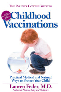 The Parents' Concise Guide to Childhood Vaccinations: From Newborns to Teens, Practical Medical and Natural Ways to Protect Your Child - ISBN: 9781578262519