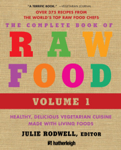 The Complete Book of Raw Food, Volume 1: Healthy, Delicious Vegetarian Cuisine Made with Living Foods - ISBN: 9781578263530