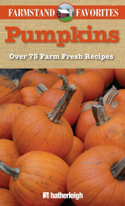 Farmstand Favorites: Pumpkins: Over 75 Farm-Fresh Recipes - ISBN: 9781578263578