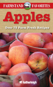 Farmstand Favorites: Apples: Over 75 Farm-Fresh Recipes - ISBN: 9781578263585