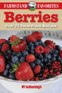 Berries: Farmstand Favorites: Over 75 Farm-Fresh Recipes - ISBN: 9781578263752