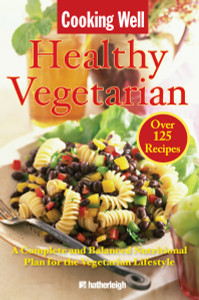 Cooking Well: Healthy Vegetarian: Over 125 Recipes Including A Complete and Balanced Nutritional Plan for the Vegetarian Lifestyle - ISBN: 9781578263899