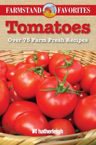 Tomatoes: Farmstand Favorites: Over 75 Farm Fresh Recipes - ISBN: 9781578264117