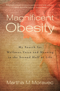 Magnificent Obesity: My Search for Wellness, Voice and Meaning in the Second Half of Life - ISBN: 9781578265053