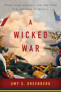 A Wicked War: Polk, Clay, Lincoln, and the 1846 U.S. Invasion of Mexico - ISBN: 9780307592699