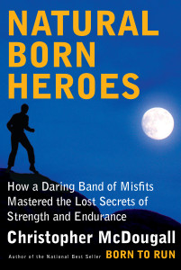 Natural Born Heroes: How a Daring Band of Misfits Mastered the Lost Secrets of Strength and Endurance - ISBN: 9780307594969