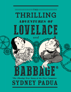 The Thrilling Adventures of Lovelace and Babbage: The (Mostly) True Story of the First Computer - ISBN: 9780307908278