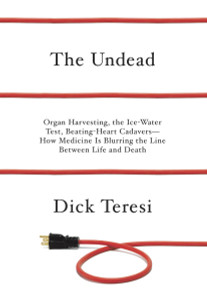 The Undead: Organ Harvesting, the Ice-Water Test, Beating Heart Cadavers--How Medicine Is Blurring the Line Between Life and Death - ISBN: 9780375423710