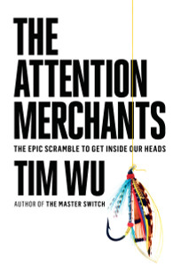 The Attention Merchants: The Epic Scramble to Get Inside Our Heads - ISBN: 9780385352017