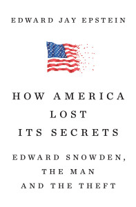 How America Lost Its Secrets: Edward Snowden, the Man and the Theft - ISBN: 9780451494566