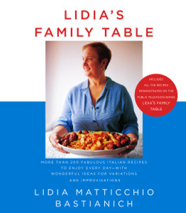 Lidia's Family Table: More Than 200 Fabulous Italian Recipes to Enjoy Every Day--with Wonderful Ideas for Variations and Improvisations - ISBN: 9781400040353