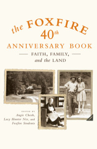 The Foxfire 40th Anniversary Book: Faith, Family, and the Land - ISBN: 9780307275516