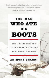 The Man Who Ate His Boots: The Tragic History of the Search for the Northwest Passage - ISBN: 9780307276568