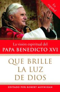 Que brille la Luz de Dios: La vision espiritual del Papa Benedicto XVI - ISBN: 9780307276599