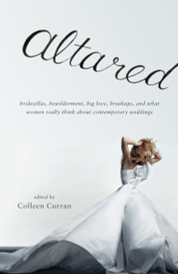 Altared: Bridezillas, Bewilderment, Big Love, Breakups, and What Women Really Think About Contemporary Weddings - ISBN: 9780307277633