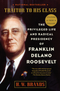 Traitor to His Class: The Privileged Life and Radical Presidency of Franklin Delano Roosevelt - ISBN: 9780307277947