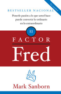 El factor Fred: Ponerle pasion a lo que usted hace puede convertir lo ordinario en lo extraordinario - ISBN: 9780307278883