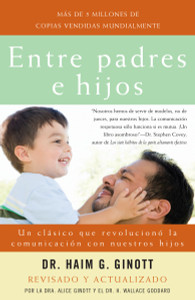 Entre padres e hijos: Un clásico que revoluciono la comunicacion con nuestros hijos - ISBN: 9780307278906