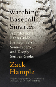 Watching Baseball Smarter: A Professional Fan's Guide for Beginners, Semi-experts, and Deeply Serious Geeks - ISBN: 9780307280329