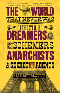 The World That Never Was: A True Story of Dreamers, Schemers, Anarchists, and Secret Agents - ISBN: 9780307386755