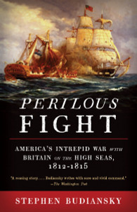 Perilous Fight: America's Intrepid War with Britain on the High Seas, 1812-1815 - ISBN: 9780307454959