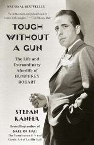 Tough Without a Gun: The Life and Extraordinary Afterlife of Humphrey Bogart - ISBN: 9780307455819