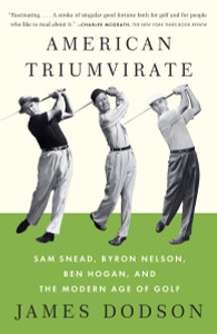 American Triumvirate: Sam Snead, Byron Nelson, Ben Hogan, and the Modern Age of Golf - ISBN: 9780307473554